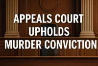 Court Upholds Conviction in High-Profile Cases: A Review of Recent Rulings