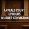 Court Upholds Conviction in High-Profile Cases: A Review of Recent Rulings