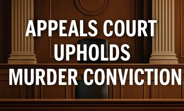 Court Upholds Conviction in High-Profile Cases: A Review of Recent Rulings