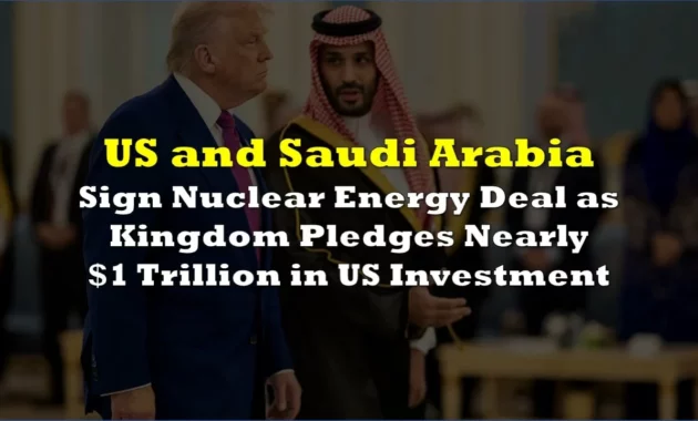 US and Saudi Arabia Sign Landmark Nuclear Deal, Raising Global Concerns